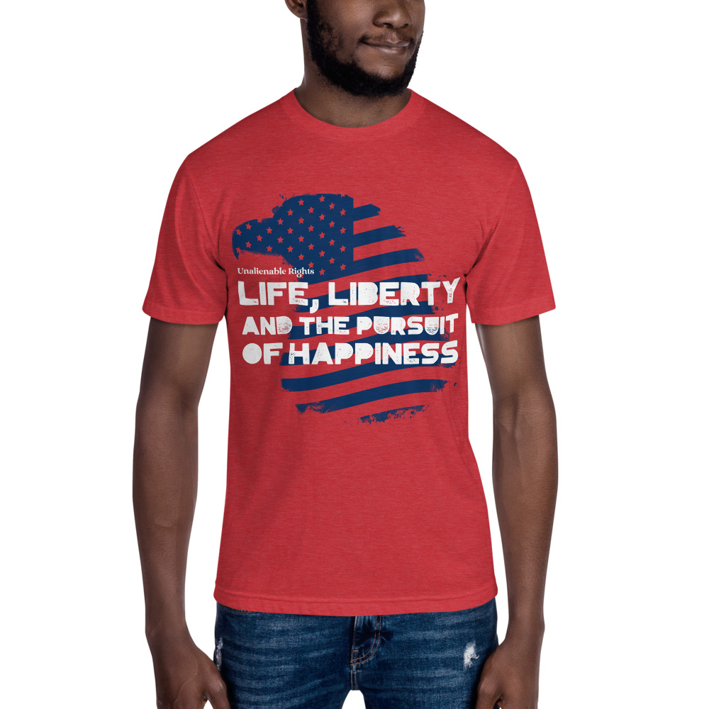 Life, Liberty and the pursuit of Happiness teeshirt
